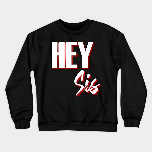 Hey Sis Crewneck Sweatshirt by emyzingdesignz